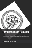 Life's Cycles and Elements: Transitioning Through Trauma's Cycles and Elements B0CD9GM521 Book Cover