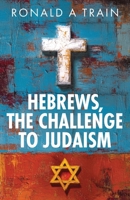 Hebrews, the Challenge to Judaism: A significant teaching on the supremacy of Jesus, the Christ 1923680374 Book Cover