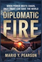 Diplomatic Fire: When Power Meets Chaos, Only Trust Can Save the World B0F6XVFXLW Book Cover
