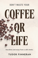 Don't waste your coffee or life: "A Book for Coffee Lovers: Tales of Curiosity, Connection, and Living Life to the Fullest" B0F1KC2M7Q Book Cover