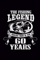 The Fishing Legend Reeling Them In For 60 Years: Journal, Fishing Log Book, Complete Interior with Prompts Record Details Fishing Trip Date Time Weather Moon Tide Water 1671315618 Book Cover