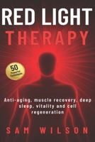 RED LIGHT THERAPY 50 Powerful Techniques: Anti-aging, muscle recovery, deep sleep, vitality and cell regeneration B0FTSLPDKZ Book Cover