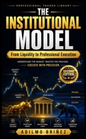 THE INSTITUTIONAL MODEL: From Liquidity to Professional Execution (Professional Trader Library) B0H9V6DT93 Book Cover