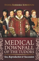 Medical Downfall of the Tudors: Sex, Reproduction & Succession B08L2ML7C3 Book Cover