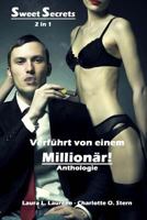 Sweet Secrets: Verführt von einem Millionär! 1494497786 Book Cover