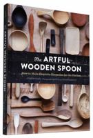 The Artful Wooden Spoon: How to Make Exquisite Keepsakes for the Kitchen 1452137722 Book Cover