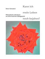 Kann ich mein Leben noch bejahen?: Philosophische Lebenskunst mit einem konkreten Selbstgespräch 3837039145 Book Cover