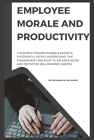 Employee Morale and Productivity: The Simple Modern Guides & Secrets, Successful People Understand Time Management and How to Balance Work and Festivi B0CR9WXCQX Book Cover