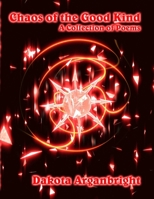 Chaos of the Good Kind: a Collection of Poems 110504582X Book Cover