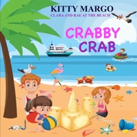 CRABBY CRAB: CLARA AND RAE AT THE BEACH 1093252618 Book Cover