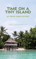 Time on a Tiny Island: My Peace Corps Odyssey B0DZP272WK Book Cover