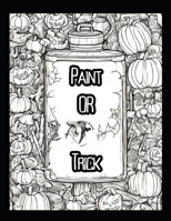 Paint or Trick - Halloween coloring book B0CKYBMS4T Book Cover