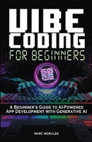 Vibe Coding For Beginners: 50 App Ideas & Prompt Tutorials: A Beginner's Guide to AI-Powered App Development With Generative AI 1969899166 Book Cover