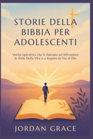 STORIE DELLA BIBBIA PER ADOLESCENTI: Verità Ispiratrici che ti Aiutano ad Affrontare le Sfide Della Vita e a Seguire la Via di Dio (Italian Edition) B0FNX8TX95 Book Cover