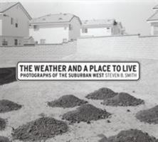 The Weather and a Place to Live: Photographs of the Suburban West (Center for Documentary Studies/Honickman First Book Prize in Photography) 0822336111 Book Cover