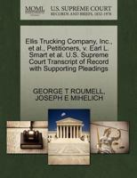 Ellis Trucking Company, Inc., et al., Petitioners, v. Earl L. Smart et al. U.S. Supreme Court Transcript of Record with Supporting Pleadings 127070284X Book Cover