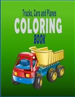 Trucks, Cars and Planes Coloring Book: Trucks, Cars and Planes Coloring Book |Cool Cars, Trucks, Bikes, Planes, Boats And Vehicles Coloring Book For KIDS Ages 4-12 1653301260 Book Cover