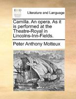 Camilla. An opera. As it is performed at the Theatre-Royal in Lincolns-Inn-Fields. 1170621848 Book Cover