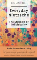 Everyday Nietzsche | The Struggle of Individuality: Reflections on Better Living B0CTCDP7GL Book Cover