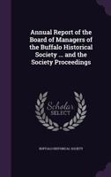 Annual Report of the Board of Managers of the Buffalo Historical Society ... and the Society Proceedings 1143945026 Book Cover