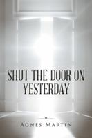 Shut the Door on Yesterday 152461923X Book Cover