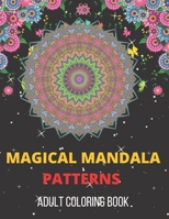 Magical Mandala Patterns Adult Coloring Book: Amazing Patterns Stress Relieving Mandalas Designs Adult Coloring Book B0943T8HG7 Book Cover