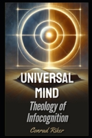 Universal Mind: Theology of Infocognition (Redpilled Wisdom) B0DY76WBB4 Book Cover