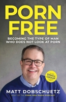 Porn Free: Becoming the Type of Man That Does Not Look at Porn 1737893207 Book Cover