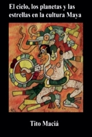 El cielo, los planetas y las estrellas en la cultura maya B096LWHQ9R Book Cover