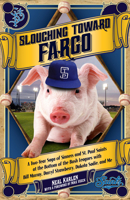 Slouching Toward Fargo: A Two-Year Saga Of Sinners And St. Paul Saints At The Bottom Of The Bush Leagues With Bill Murray, Darryl Strawberry, Dakota Sadie And Me 0380974843 Book Cover