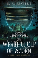 The Wrathful Cup of Scorn: A Medieval Mystery 1737289237 Book Cover