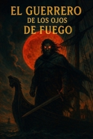 EL GUERRERO DE LOS OJOS DE FUEGO (Spanish Edition) B0F8NGJRD6 Book Cover
