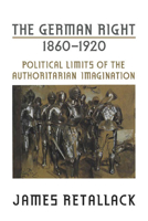 The German Right, 1860-1920: Political Limits of the Authoritarian Imagination (German and European Studies) 0802094198 Book Cover