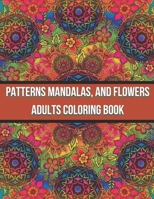 Patterns Mandalas, And Flowers Adults Coloring Book: Activity book for adults, coloring and entertainment, simple method to fight against stress and depression B092P62Q31 Book Cover