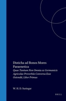 Disticha ad bonos mores paraenetica, quae tantum non omnia ex Germanicis Agricolae proverbiis conversa esse ostendit: Liber primus (Latin Edition) 9004557946 Book Cover