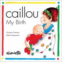 Caillou My Birth (Caillou) 2894502249 Book Cover