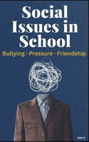 Social Issues in School: The Complete Guide to Handling Bullying, Peer Pressure, Friendship Struggles, and Everyday Challenges B0FPG2TJBQ Book Cover