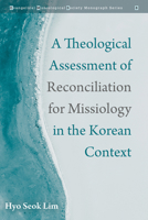 A Theological Assessment of Reconciliation for Missiology in the Korean Context 1725289199 Book Cover