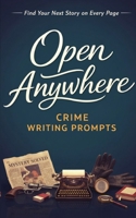 Open Anywhere Crime Writing Prompts: Crime Writing Prompts 1764595130 Book Cover