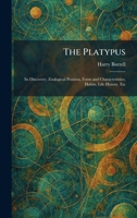 The Platypus: Its Discovery, Zoological Position, Form and Characteristics, Habits, Life History, Etc 1025907655 Book Cover