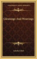 Gleanings and Weavings 1163756164 Book Cover