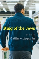 King of the Jews: Poems (Jewish Poetry Project) 1963475798 Book Cover