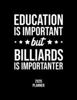 Education Is Important But Billiards Is Importanter 2020 Planner: Billiards Fan 2020 Calendar, Funny Design, 2020 Planner for Billiards Lover, Christmas Gift for Billiards Lover 1677122587 Book Cover