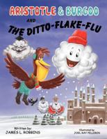 Aristotle & Burgoo and the Ditto-Flake-Flu 1477135510 Book Cover