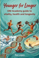 Younger for Longer: A journey through the building blocks of a healthy lifestyle, for physical, cognitive and emotional wellbeing B0H7YZHYGV Book Cover