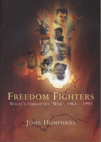 Freedom Fighters: Wales's Forgotten 'War', 1963-1993: Wales's Forgotten War, 1963-1993 0708321771 Book Cover