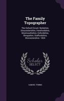 The Family Topographer: The Oxford Circuit: Berkshire, Gloucestershire, Herefordshire, Monmouthshire, Oxfordshire, Shropshire, Staffordshire, Worcestershire. 1834 1357341687 Book Cover