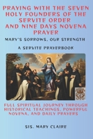 PRAYING WITH THE SEVEN HOLY FOUNDERS OF THE SERVITE ORDER AND NINE DAYS NOVENA PRAYER B0GN88Y9ZS Book Cover