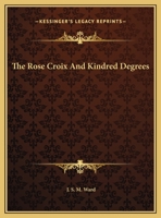 The Rose Croix And Kindred Degrees 1430438126 Book Cover