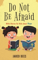 Do Not Be Afraid: Bible Stories for Kids about Hope 1733204849 Book Cover